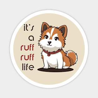 It's a ruff ruff life - kawaii japanese dog Magnet